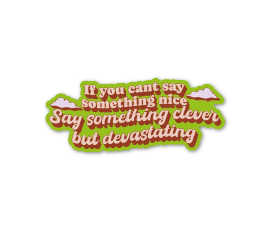 If You Can’t Say Something Nice Sticker