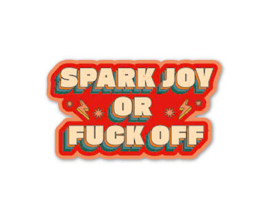 Spark Joy Or Fuck Off Sticker