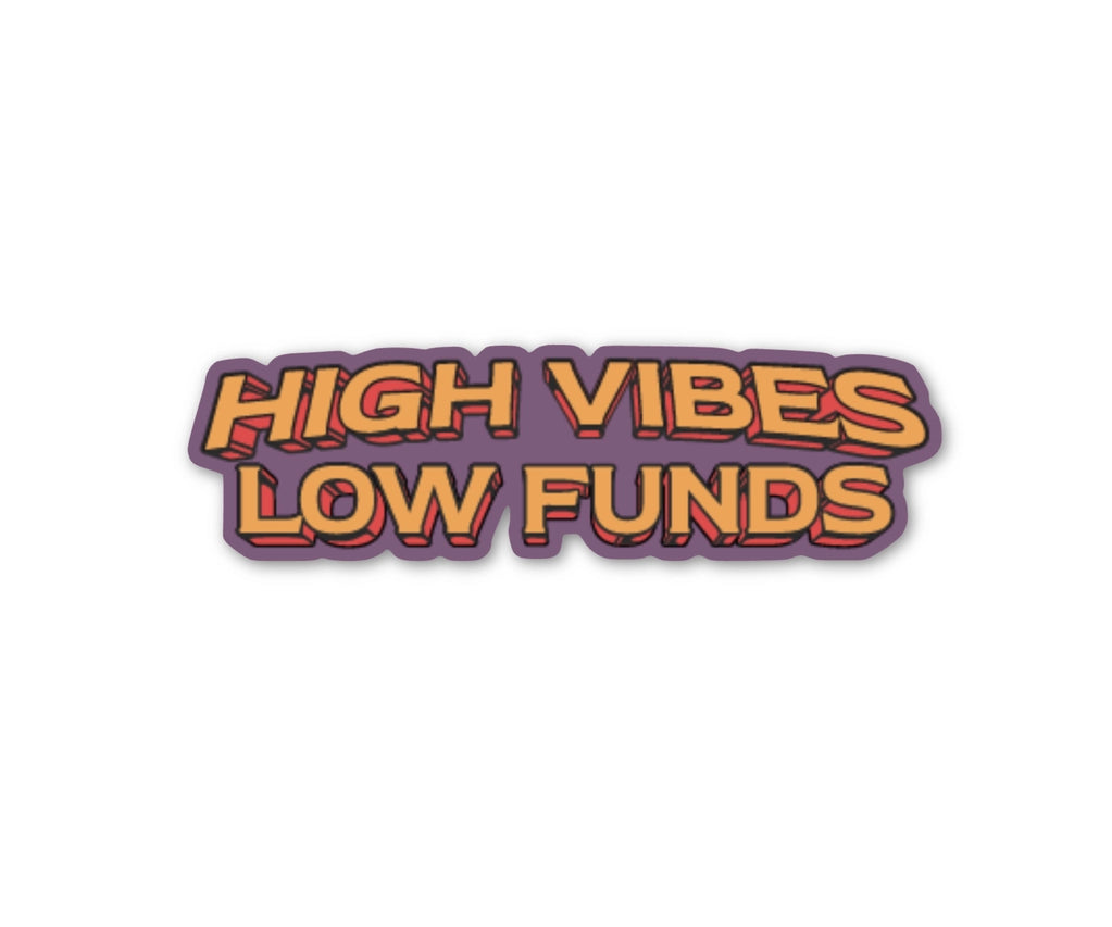 High Vibes, Low Funds Sticker