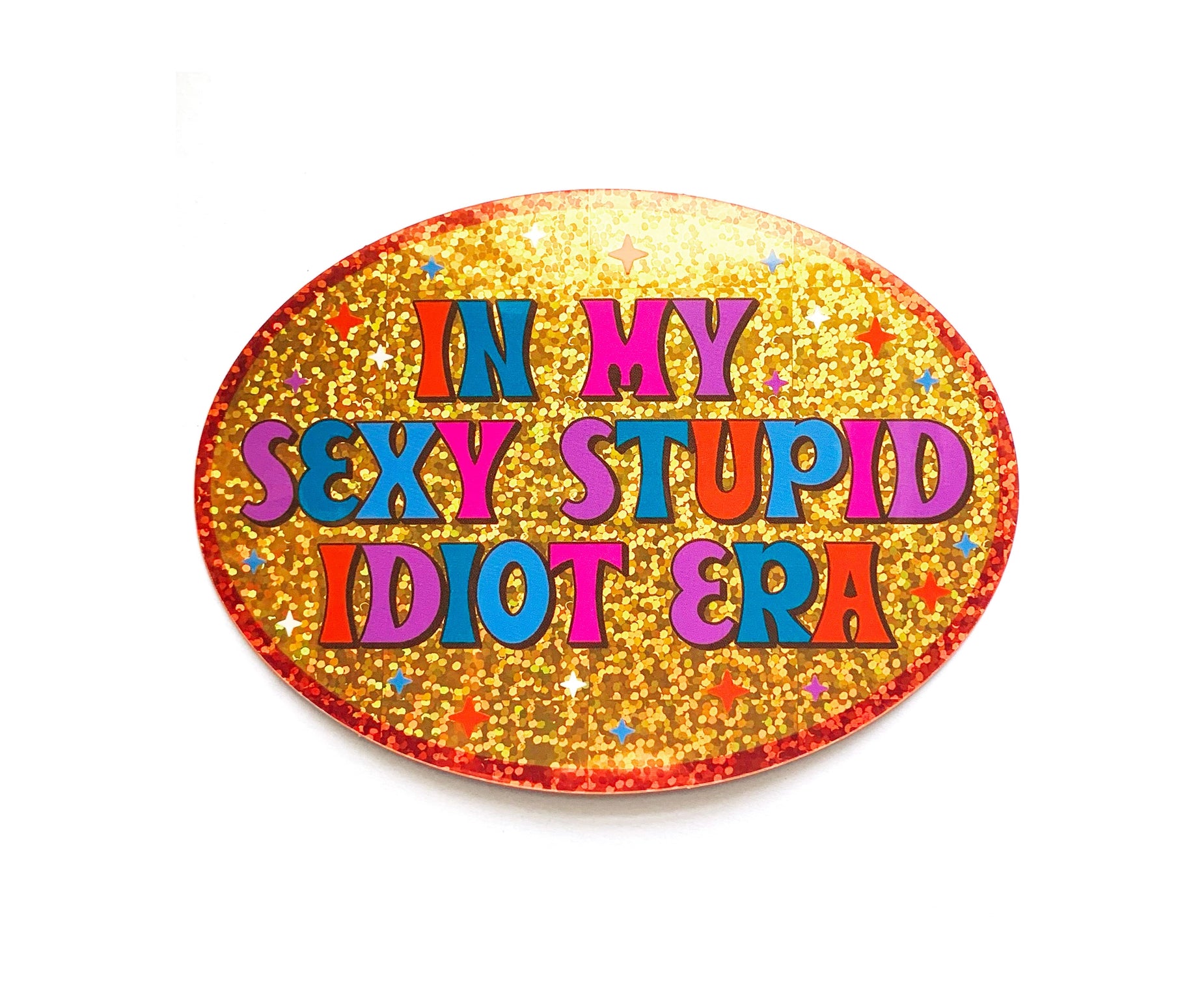 In My Sexy Stupid Idiot Era Sticker