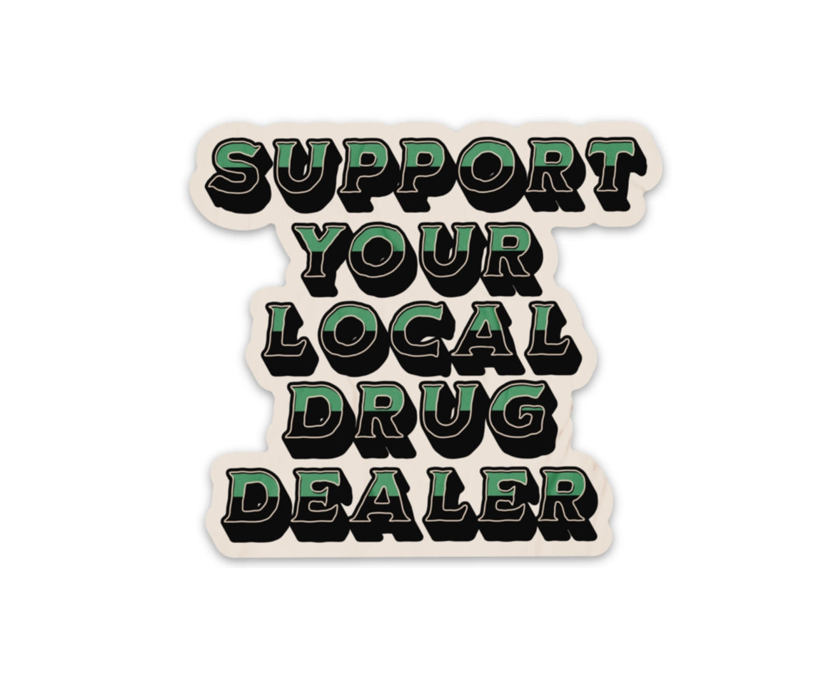 Support Your Local Drug Dealer Sticker